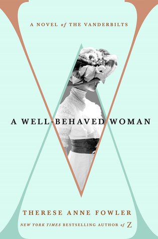 Review: A Well-Behaved Woman: A Novel of the Vanderbilts by Therese Anne Fowler (audio)
