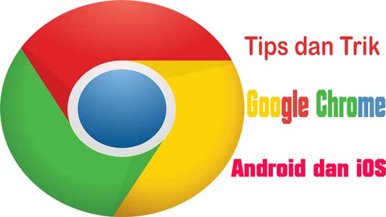 tips dan trik google chrome android dan ios tips dan trik google chrome android dan ios
