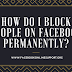 How Do I Block People on Facebook Permanently?