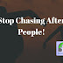 Stop chasing people!