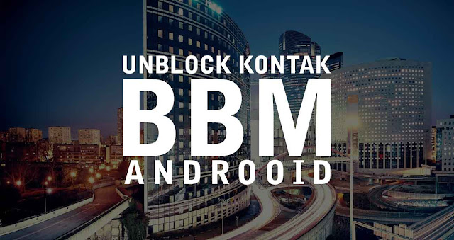 Cara Menghapus Pemblokiran Kontak BBM Android Cara Menghapus Pemblokiran Kontak BBM Android