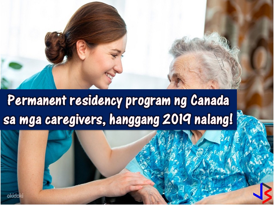 The Canadian government will no longer accept an application for permanent residency from caregivers starting November 2019. Because of this, applicants to the program including many Filipino caregivers are unhappy with the news. The Philippines is among the top source of Canada's caregiver.