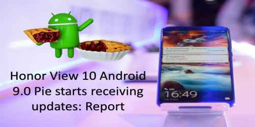 HonorView 10 Android 9.0 Pie starts receiving updates: Report HonorView 10 Android 9.0 Pie starts receiving updates: Report