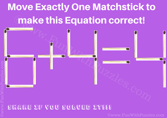 6+4=4.  Move Exactly One Matchstick to make this Equation Correct!