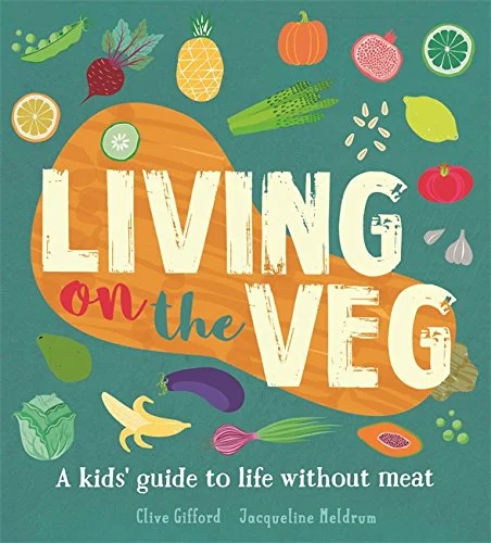 Front cover of Living on the Veg: A kids' guide to life without meat 