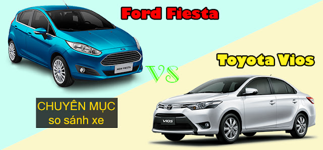 So sánh Toyota Vios với Ford Fiesta 1 So sánh Toyota Vios với Ford Fiesta 1