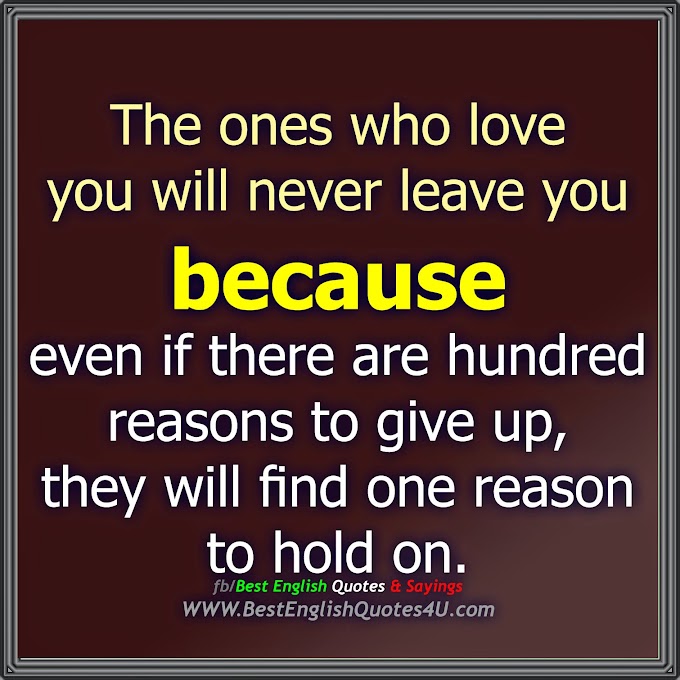 The ones who  love you will never leave you...