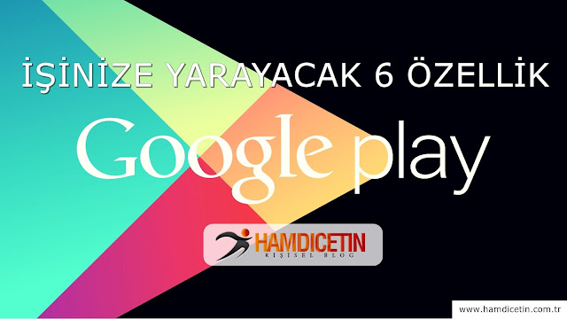 Google Play'in İşinize Yarayacak 6 Özelliği Google Play'in İşinize Yarayacak 6 Özelliği
