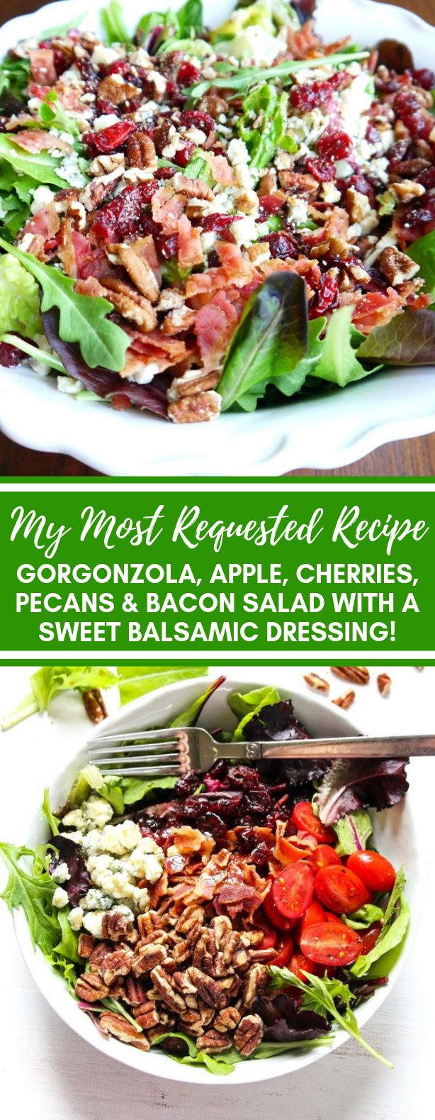 MY MOST REQUESTED RECIPE ~ GORGONZOLA, APPLE, CHERRIES, PECANS & BACON SALAD WITH A SWEET BALSAMIC DRESSING! #vegetarian #vegetable MY MOST REQUESTED RECIPE ~ GORGONZOLA, APPLE, CHERRIES, PECANS & BACON SALAD WITH A SWEET BALSAMIC DRESSING! #vegetarian #vegetable