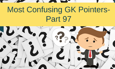 Most Confusing GK Pointers- Part 97