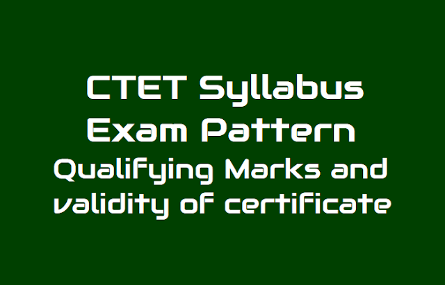 CTET 2018 Syllabus, Exam Pattern, Qualifying Marks and validity of certificate ctet 2018 syllabus,exam pattern, qualifying marks and validity of ctet qualifying certificate,ctet detailed syllabus ffor ctet paper i and ctet paper ii