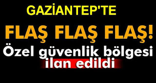 Gaziantep Valiliğinden Özel Güvenlik Bölgesi Açıklaması