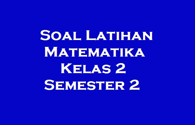 Soal Latihan Matematika Kelas 2 Semester 2