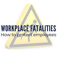 Workplace Fatality Figures Revealed: How You Can Protect Your Employees