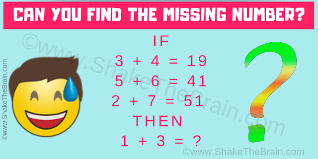 IF  3 + 4 = 19  5 + 6 = 41  2 + 7 = 51   THEN   1 + 3 = ? Can you solve this Missing Number Logical Reasoning Question?