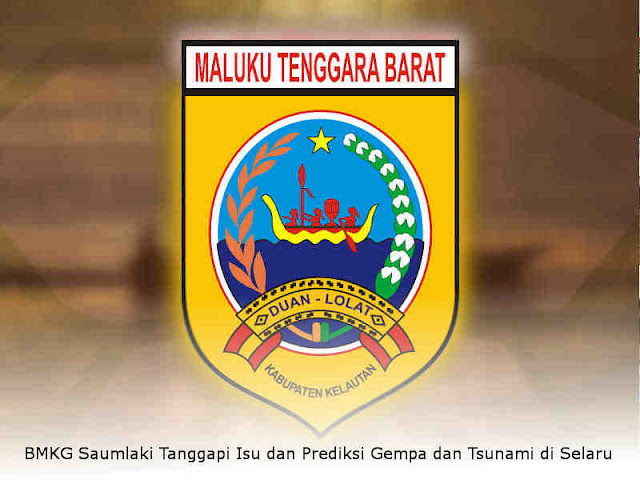 BMKG Saumlaki Tanggapi Isu dan Prediksi Gempa dan Tsunami di Selaru BMKG Saumlaki Tanggapi Isu dan Prediksi Gempa dan Tsunami di Selaru