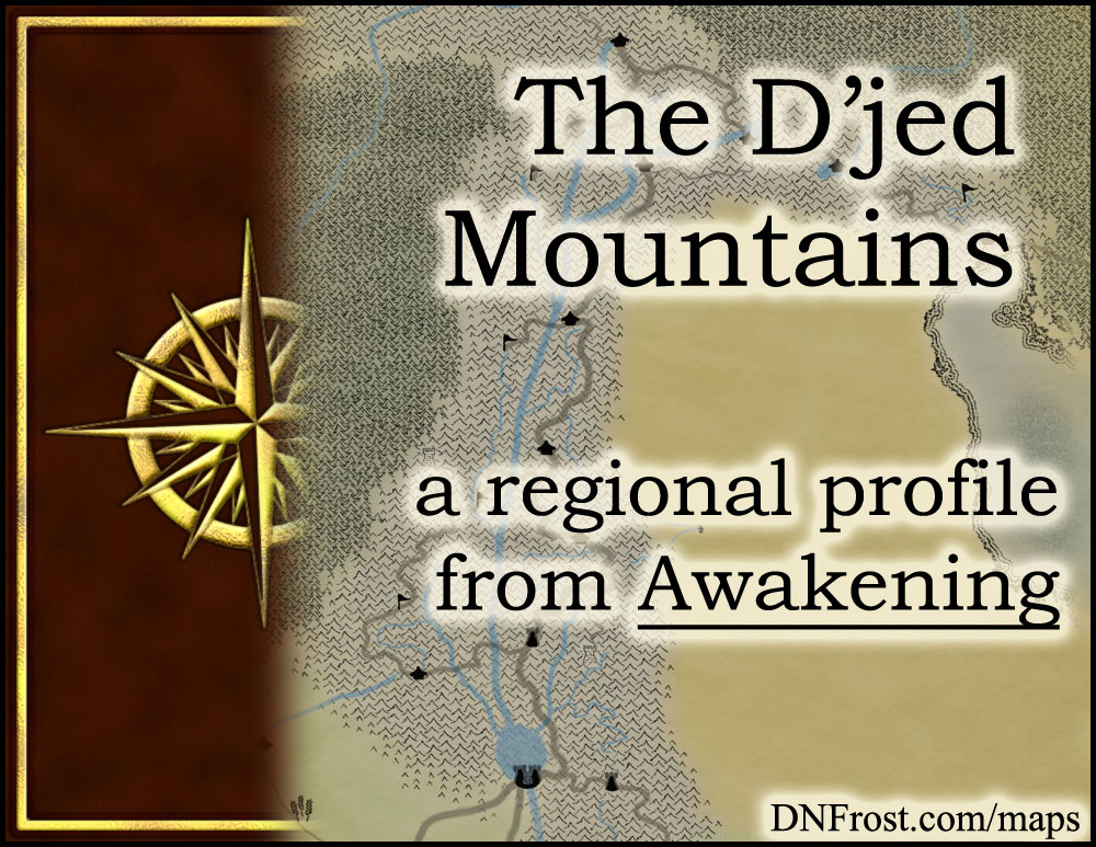 The D'jed Mountains: roof of the world and home of the elves http://www.dnfrost.com/2015/06/the-djed-mountains-regional-profile.html #TotKW A regional profile by D.N.Frost @DNFrost13 Part 7 of a series.