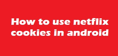 How to use netflix cookies in android ,Working method 2019, cookies hack