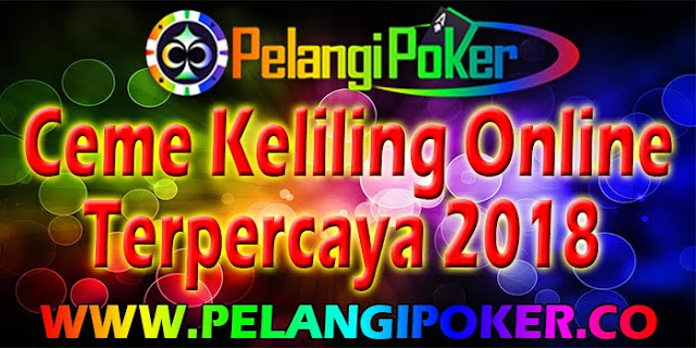 Ceme-Keliling-Online-Terpercaya-2018-Pelangi-Poker Ceme-Keliling-Online-Terpercaya-2018-Pelangi-Poker