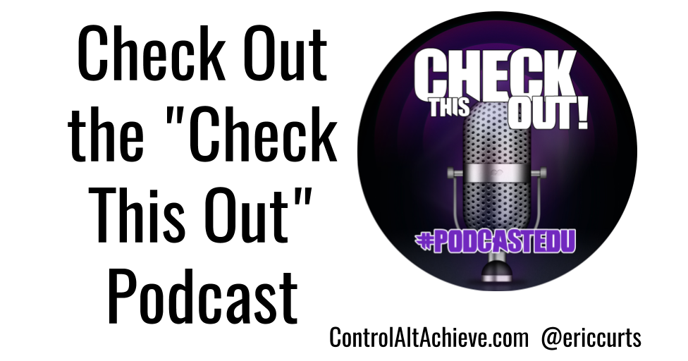Control Alt Achieve: Check Out the "Check This Out" Podcast