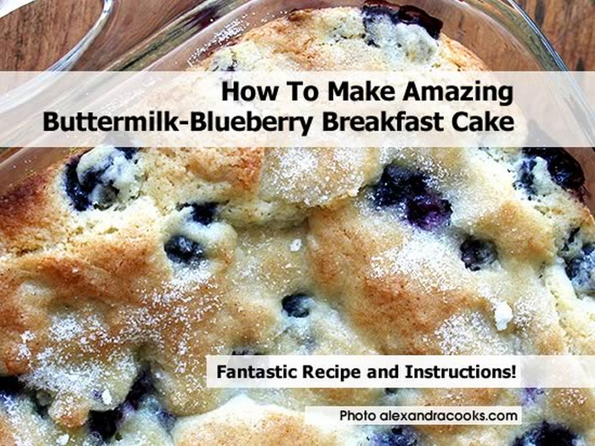 How To Make Amazing Buttermilk-Blueberry Breakfast Cake ~ Idees And ...