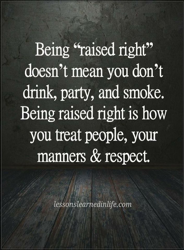 Quotes Being raised right doesn't mean you don't drink, party, and