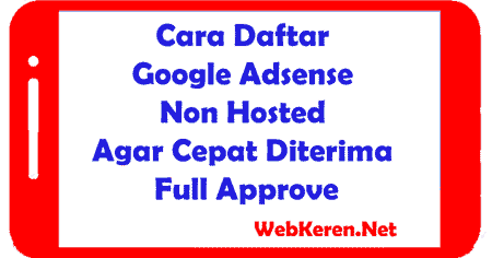 Cara Daftar Google Adsense Non Hosted Agar Cepat Diterima Full Approve Web Keren Tips Trik Android Fotografi Blogger Adsense