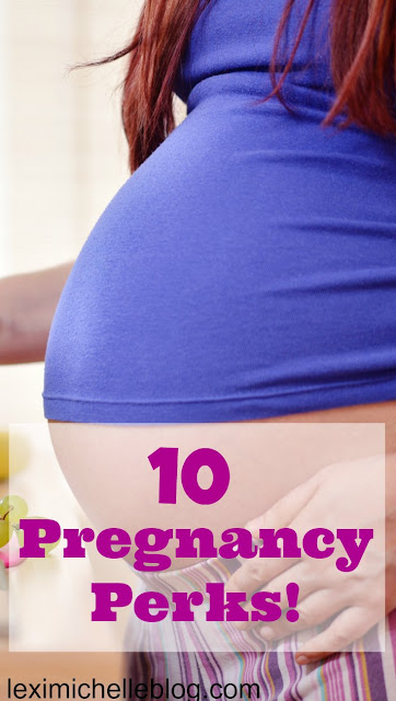 10 pregnancy perks! that have nothing to do with having a baby!