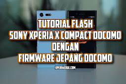 Tutorial Flash Sony Xperia X Compact Docomo (SO-02J) dengan Firmware Original Jepang Docomo