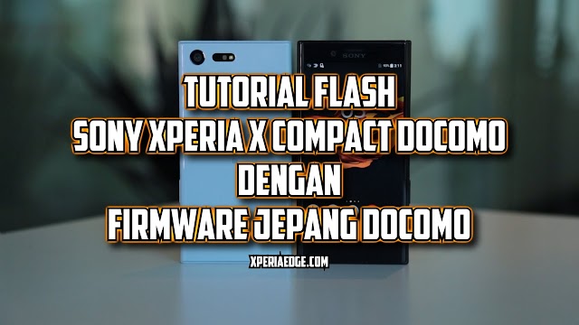 Tutorial Flash Sony Xperia X Compact Docomo (SO-02J) dengan Firmware Original Jepang Docomo