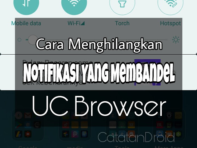 Cara Menyembunyikan Notifikasi UC Browser Yang Membandel