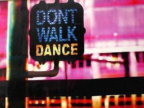 Don't walk, Dance