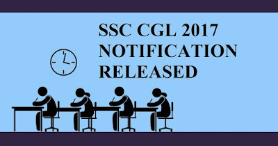 SSC CGL 2017 Notification Details, Apply Online and Exam Date SSC CGL 2017 Notification Details, Apply Online and Exam Date