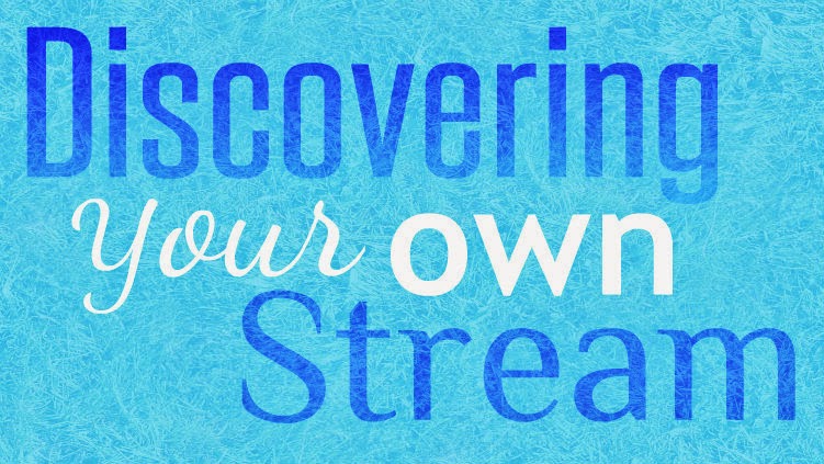 Discovering Your Own Stream ♥