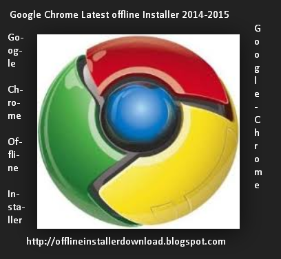 Google Chrome Offline Installer Download Full Version Free