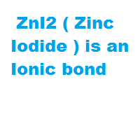 ZnI2 ( Zinc Iodide ) is an Ionic bond ZnI2 ( Zinc Iodide ) is an Ionic bond