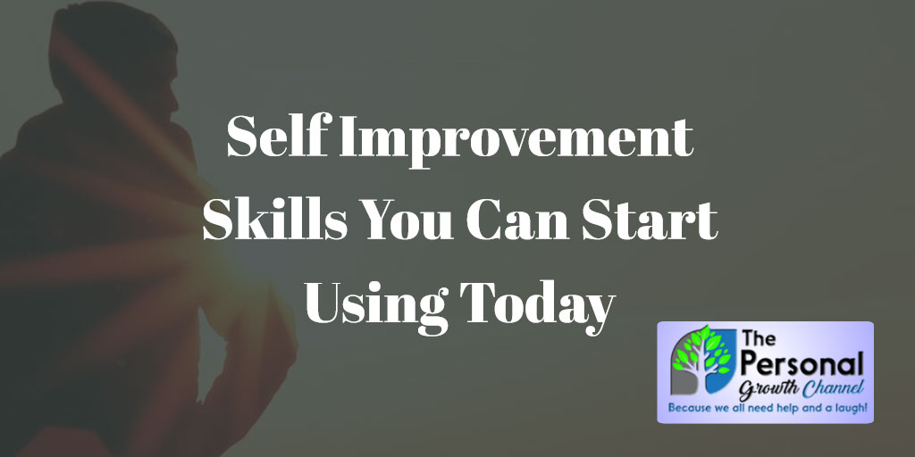 Self Improvement Skills You Can Use Today Self Improvement Skills You Can Use Today