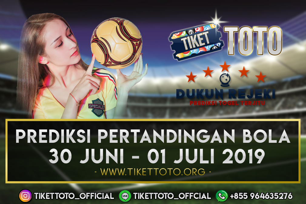 PREDIKSI PERTANDINGAN BOLA TANGGAL 30 JUNI – 01 JULI 2019