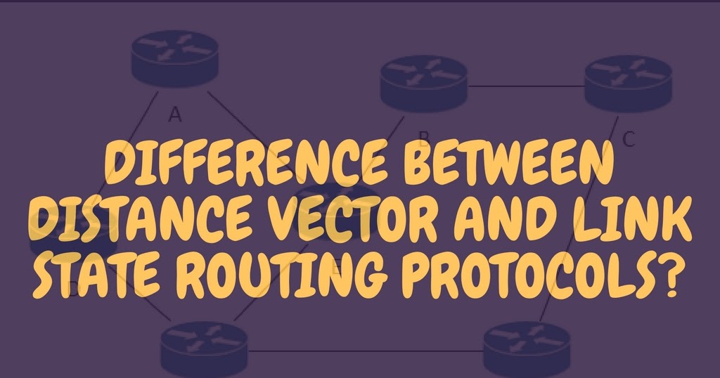 What is the difference between distance vector and link state routing ...