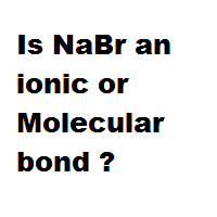 Is NaBr an ionic or Molecular bond ? Is NaBr an ionic or Molecular bond ?