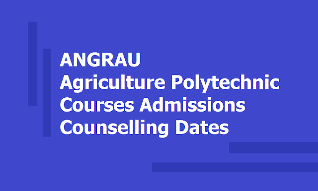 ANGRAU Agriculture Polytechnic Courses Admissions Counselling Dates 2019 (Acharya NG Ranga Agricultural University) ANGRAU Agriculture Polytechnic Courses Admissions Counselling Dates 2019 (Acharya NG Ranga Agricultural University)
