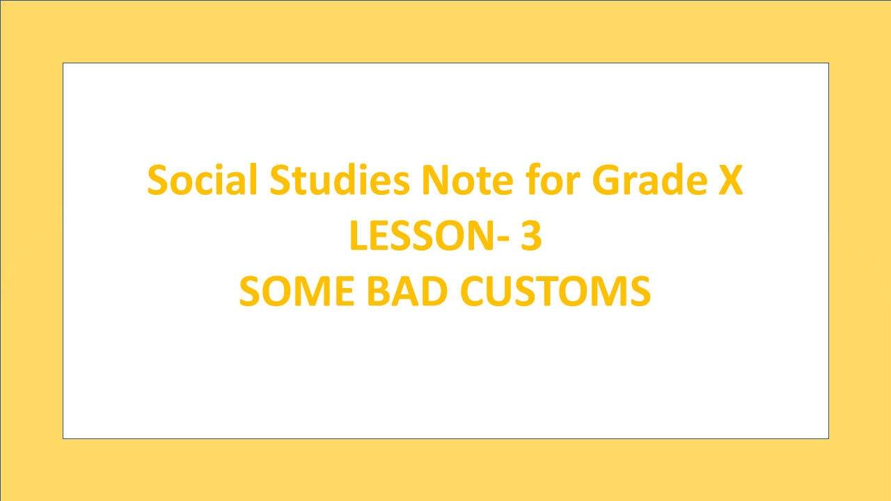 Social Studies Note for Grade X (SOME BAD CUSTOMS Unit 4) Surya Xetri