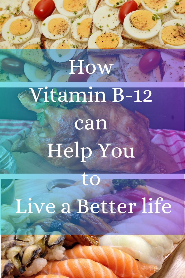 Vitamin B12 Benefits; How Vitamin B12 Can Help You Live A Better Life