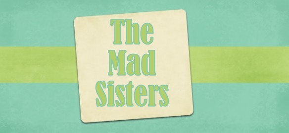 The Mad Sisters