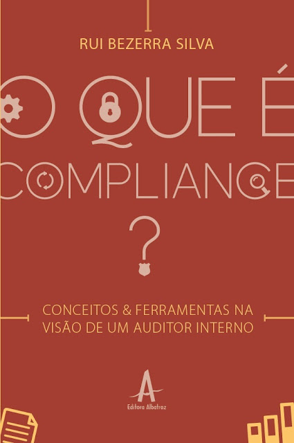O que é compliance - Conceitos e ferramentas na visão de um auditor interno - Rui Bezerra Silva.jpg