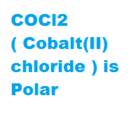 COCl2 ( Cobalt(II) chloride ) is Polar COCl2 ( Cobalt(II) chloride ) is Polar
