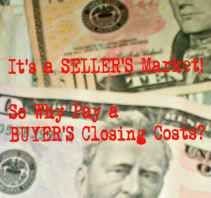 It’s a Seller’s Market so Why Pay BUYER’S Closing Cost