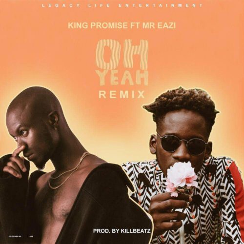 King Promise ft Mr. Eazi – Oh Yeah (Remix) (Prod. by Killbeatz)