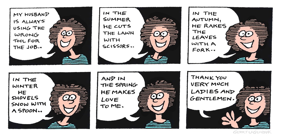 Wrong Tool for the Job Wrong Tool for the Job, a Gerry Lagendyk cartoon about a complaining wife