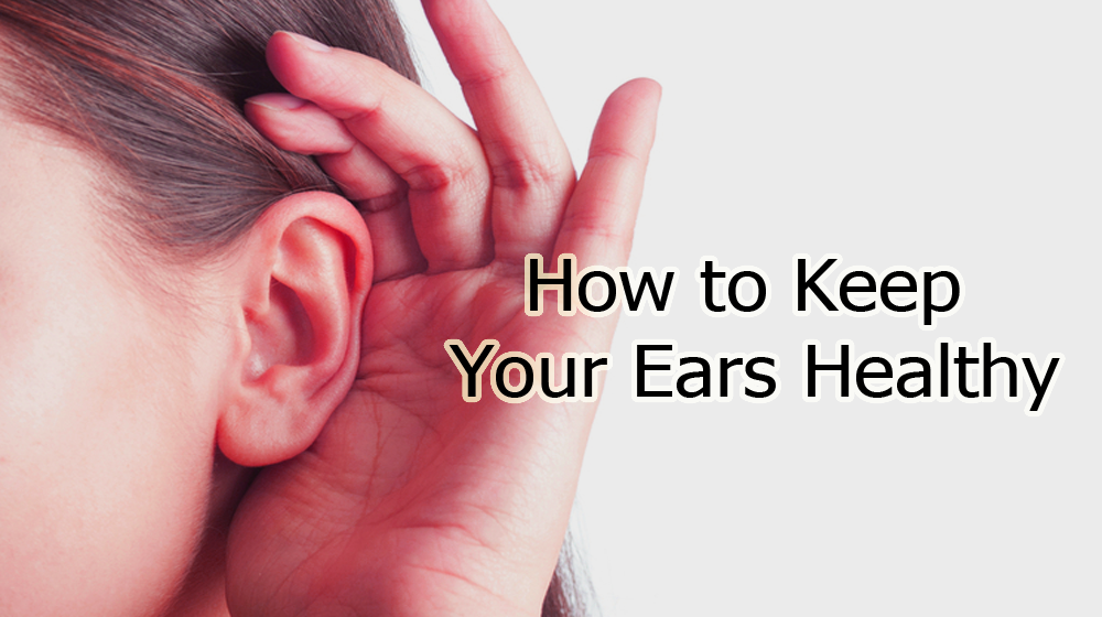 How to Keep Your Ears Healthy